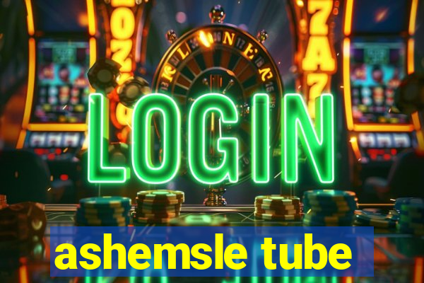 ashemsle tube